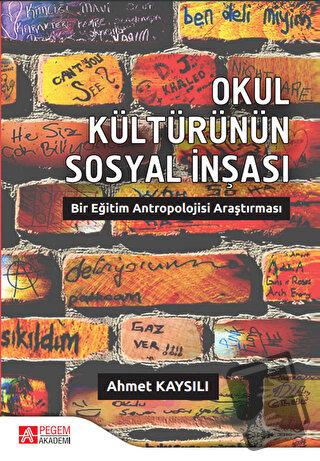 Okul Kültürünün Sosyal İnşası - Ahmet Kaysılı - Pegem Akademi Yayıncıl