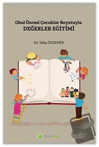 Okul Öncesi Çocuklar Boyutuyla Değerler Eğitimi - Talip Özdemir - Hipe