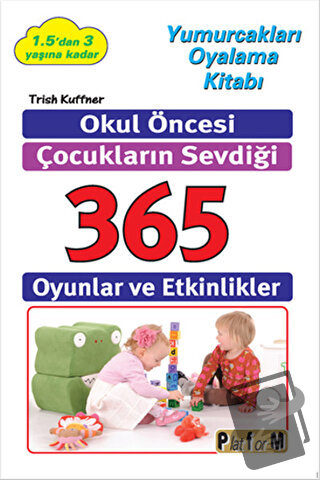 Okul Öncesi Çocukların Sevdiği 365 Oyun ve Etkinlikler - Trish Kuffner