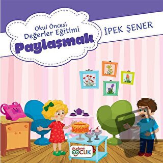 Okul Öncesi Değerler Eğitimi Paylaşmak - İpek Şener - Akademi Çocuk - 