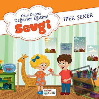 Okul Öncesi Değerler Eğitimi Sevgi - İpek Şener - Akademi Çocuk - Fiya