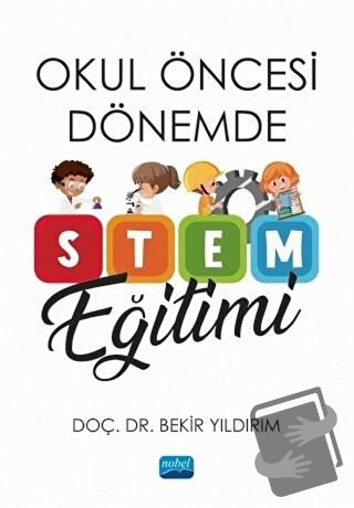 Okul Öncesi Dönemde STEM Eğitimi - Bekir Yıldırım - Nobel Akademik Yay