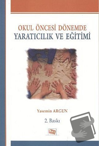 Okul Öncesi Dönemde Yaratıcılık ve Eğitimi - Yasemin Argun - Anı Yayın