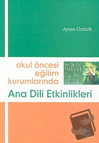 Okul Öncesi Eğitim Kurumlarında Ana Dili Etkinlikleri - Ayten Öztürk -