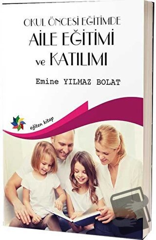 Okul Öncesi Egitimde Aile Eğitimi Ve Katılımı - Emine Yılmaz Bolat - E