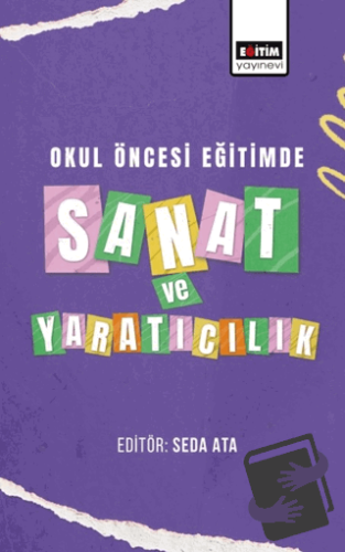 Okul Öncesi Eğitimde Sanat ve Yaratıcılık - Seda Ata - Eğitim Yayınevi