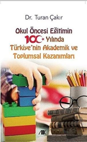 Okul Öncesi Eğitimin 100 Yılında Türkiye'nin Akademik ve Toplumsal Kaz