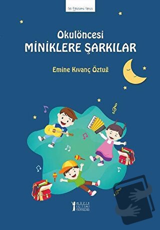 Okul Öncesi Miniklere Şarkılar - Emine Kıvanç Öztuğ - Müzik Eğitimi Ya