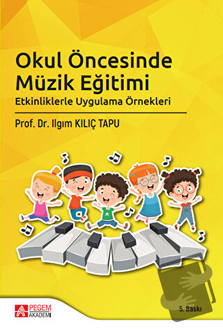 Okul Öncesinde Müzik Eğitimi - Ilgım Kılıç - Pegem Akademi Yayıncılık 