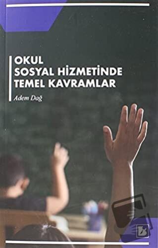 Okul Sosyal Hizmetinde Temel Kavramlar - Adem Dağ - Bir Yayıncılık - F