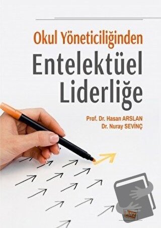 Okul Yöneticiliğinden Entelektüel Liderliğe - Hasan Arslan - Anı Yayın