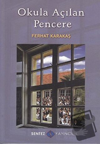 Okula Açılan Pencere - Ferhat Karakaş - Sentez Yayınları - Fiyatı - Yo