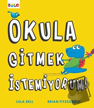 Okula Gitmek İstemiyorum! - Lula Bell - Eolo Yayıncılık - Fiyatı - Yor