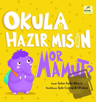 Okula Hazır mısın Mor Mamut? (Ciltli) - Selen Aydın Altınok - Elma Çoc