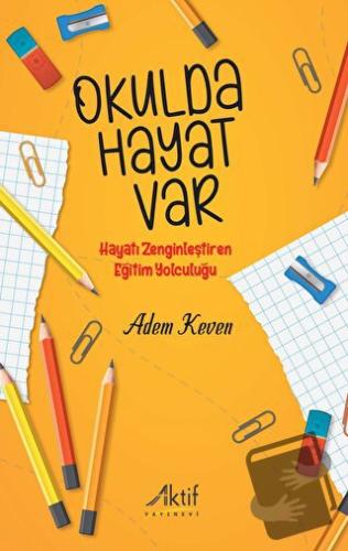 Okulda Hayat Var - Adem Keven - Aktif Yayınevi - Fiyatı - Yorumları - 