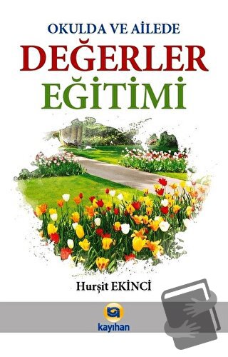 Okulda ve Ailede Değerler Eğitimi - Hurşit Ekinci - Kayıhan Yayınları 