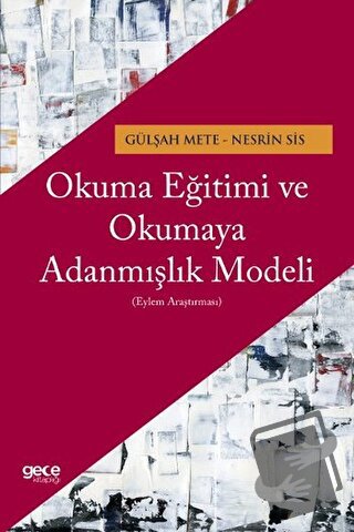 Okuma Eğitimi ve Okumaya Adanmışlık Modeli - Gülşah Mete - Gece Kitapl