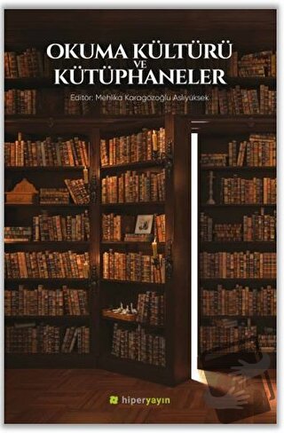 Okuma Kültürü ve Kütüphaneler - Mehlika Karagözoğlu Aslıyüksek - Hiper