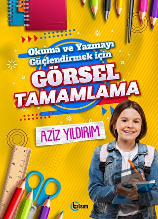 Okuma ve Yazmayı Güçlendirmek için Görsel Tamamlama - Aziz Yıldırım - 