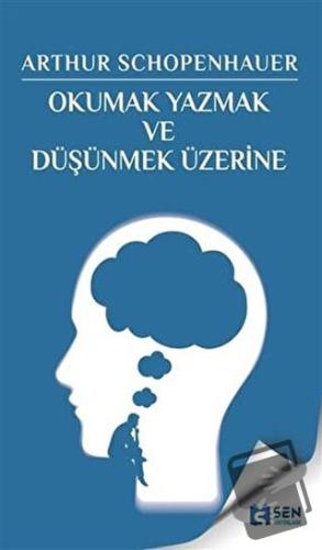 Okumak Yazmak ve Düşünmek Üzerine - Arthur Schopenhaure - Sen Yayınlar