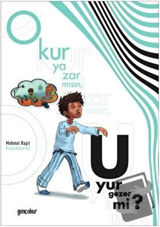 Okur Yazar mısın, Uyur Gezer mi? - Mehmet Raşit Küçükkürtül - Gençokur