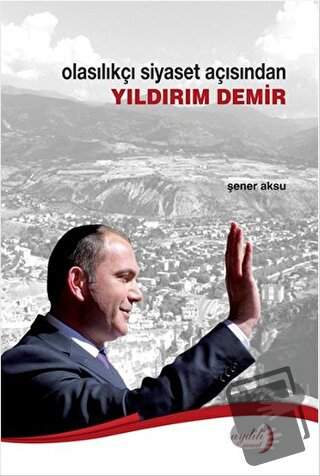 Olasılıkçı Siyaset Açısından Yıldırım Demir - Şener Aksu - Aydili Sana