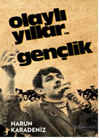 Olaylı Yıllar ve Gençlik - Harun Karadeniz - Literatür Yayıncılık - Fi