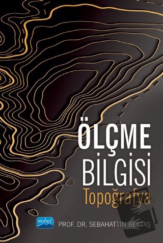 Ölçme Bilgisi - Topoğrafya - Sebahattin Bektaş - Nobel Akademik Yayınc