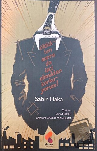 Öldükten Sonra Da İşçi Olmaktan Korkuyorum - Sabir Haka - Klaros Yayın