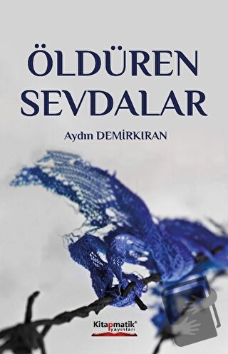 Öldüren Sevdalar - Aydın Demirkan - Kitapmatik Yayınları - Fiyatı - Yo