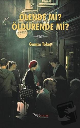 Ölende Mi? Öldürende Mi? - Gamze Tekeş - Tulpars Yayınevi - Fiyatı - Y