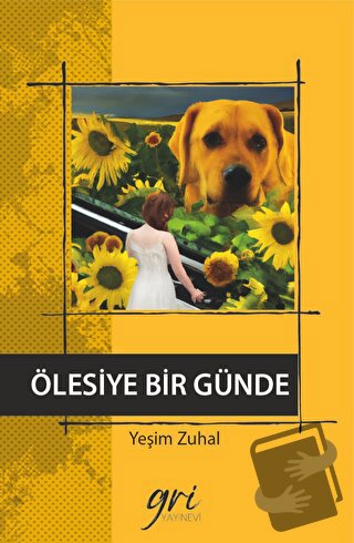 Ölesiye Bir Günde (Ciltli) - Yeşim Zuhal - Gri Yayınevi - Fiyatı - Yor