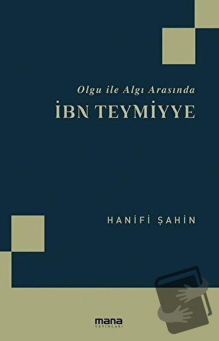 Olgu ile Algı Arasında İbn Teymiyye - Hanifi Şahin - Mana Yayınları - 