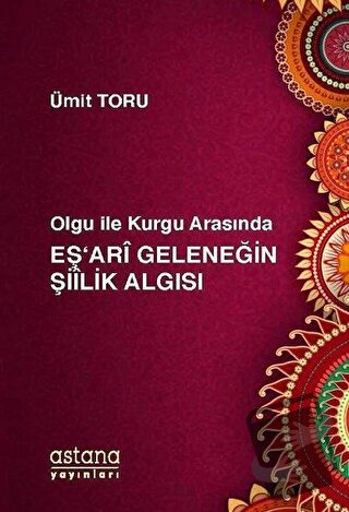 Olgu ile Kurgu Arasında Eş'ari Geleneğin Şiilik Algısı - Ümit Toru - A