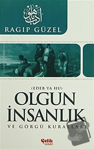 Olgun İnsanlık ve Görgü Kuralları - Ragıp Güzel - Çelik Yayınevi - Fiy