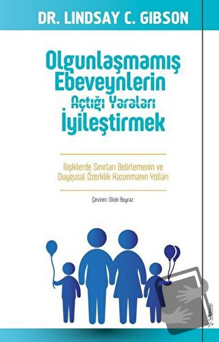 Olgunlaşmamış Ebeveynlerin Açtığı Yaraları İyileştirmek - Lindsay Gibs