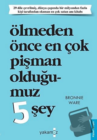 Ölmeden Önce En Çok Pişman Olduğumuz 5 Şey - Bronnie Ware - Yakamoz Ya