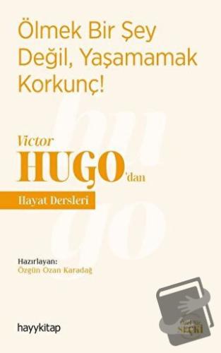 Ölmek Bir Şey Değil, Yaşamamak Korkunç! - Victor Hugo’dan Hayat Dersle