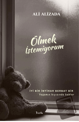 Ölmek İstemiyorum - İyi Bir İntihar Berbat Bir Yaşamın Kıyısında Bekle