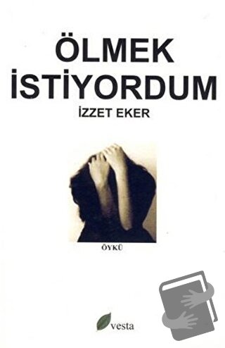 Ölmek İstiyordum - İzzet Eker - Vesta Yayınları - Fiyatı - Yorumları -