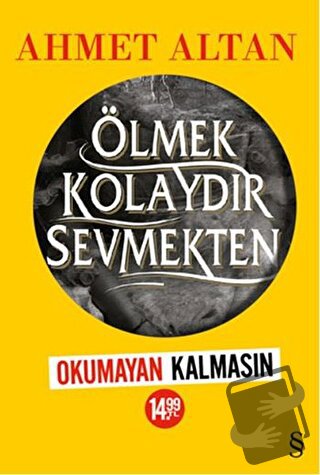 Ölmek Kolaydır Sevmekten (Kampanyalı) - Ahmet Altan - Everest Yayınlar