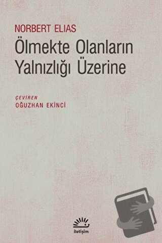 Ölmekte Olanların Yalnızlığı Üzerine - Norbert Elias - İletişim Yayıne