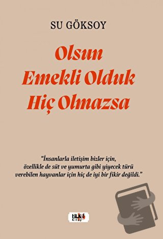 Olsun Emekli Olduk Hiç Olmazsa - Su Göksoy - Tilki Kitap - Fiyatı - Yo