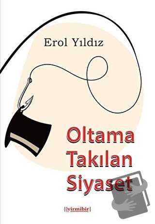 Oltama Takılan Siyaset - Erol Yıldız - 21 Yayınları - Fiyatı - Yorumla