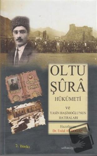 Oltu Şura Hükümeti ve Yasin Haşimoğlu'nun Hatıraları - Erdal Aydoğan -