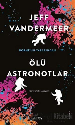 Ölü Astronotlar - Jeff Vandermeer - Alfa Yayınları - Fiyatı - Yorumlar