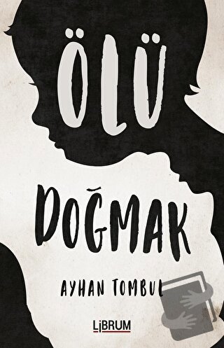 Ölü Doğmak - Ayhan Tombul - Librum Kitap - Fiyatı - Yorumları - Satın 