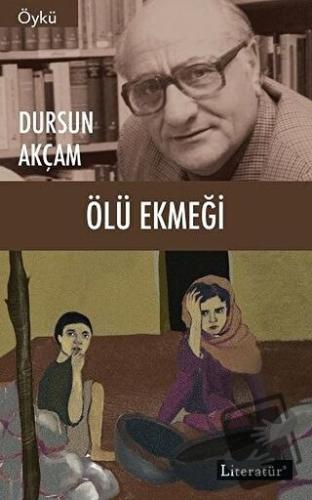 Ölü Ekmeği - Dursun Akçam - Literatür Yayıncılık - Fiyatı - Yorumları 