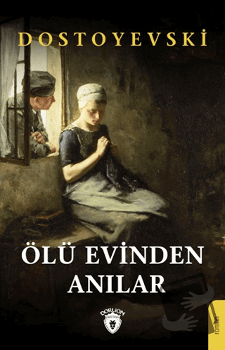 Ölü Evinden Anılar - Fyodor Mihayloviç Dostoyevski - Dorlion Yayınları