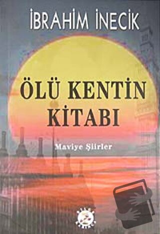 Ölü Kentin Kitabı - İbrahim İnecik - Bilge Karınca Yayınları - Fiyatı 